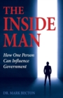 Image for The Inside Man : How One Person Can Influence Government