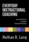 Image for Everyday Instructional Coaching : Seven Daily Drivers to Support Teacher Effectiveness (Instructional Leadership and Coaching Strategies for Teacher Support)