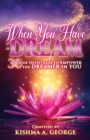 Image for When You Have a Dream : 30 Days of Devotions to Empower the Dreamer in You