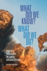 Image for What Did We Know? What Did We Do?: Making decisions in large organizations
