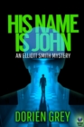 Image for His Name Is John (An Elliott Smith Mystery, #1)