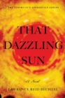Image for That Dazzling Sun : Book 2 in The Tinsmith&#39;s Apprentice series