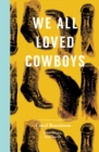 Image for We All Loved Cowboys