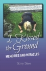Image for I Kissed the Ground : Memories and Miracles