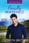 Image for Finally Matched : Large Print