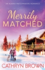 Image for Merrily Matched : A Christmas Novella - An Alaska Matchmakers Romance Book 3.5