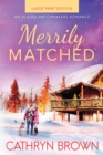 Image for Merrily Matched : Large Print - An Alaska Matchmakers Romance Book 3.5
