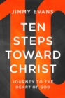 Image for Ten Steps Toward Christ: Journey to the Heart of God