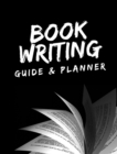 Image for Book Writing Guide &amp; Planner : How to write your first book, become an author, and prepare for publishing