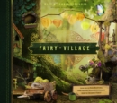 Image for Fairy village  : ideas for 150 more miniatures, furniture, and woodland accessories from the enchanted forest