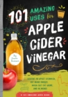 Image for 101 Amazing Uses for Apple Cider Vinegar: Soothe An Upset Stomach, Get More Energy, Wash Out Cat Urine and 98 More!
