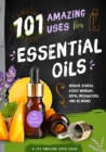 Image for 101 Amazing Uses for Essential Oils: Reduce Stress, Boost Memory, Repel Mosquitoes and 98 More!