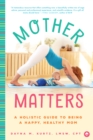 Image for Mother matters  : a practical guide to being a happy, healthy mom