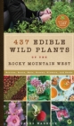 Image for 400 edible wild plants of the Rocky Mountain West  : berries, roots, nuts, greens, flowers, and seeds