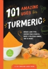 Image for 101 amazing uses for turmeric  : reduce joint pain, soothe your stomach, make a delicious dinner, and 98 more!