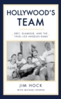 Image for Hollywood&#39;s Team: The Story of the 1950s Los Angeles Rams and Pro Football&#39;s Golden Age