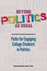 Image for Beyond Politics As Usual: Paths for Engaging College Students in Politics