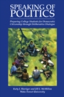 Image for Speaking of Politics: Preparing College Students for Democratic Citizenship through Deliberative Dialogue