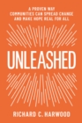 Image for Unleashed: A Proven Way Communities Can Spread Change and Make Hope Real for All