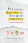 Image for Reinventing Journalism to Strengthen Democracy: Insights from Innovators