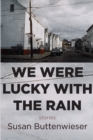 Image for We Were Lucky With the Rain (Stories)