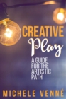 Image for Creative Play: A Guide for the Artistic Path