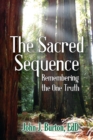 Image for The Sacred Sequence : Remembering the One Truth