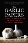 Image for The Garlic Papers: A Small Garlic Farm in the Age of Global Vampires
