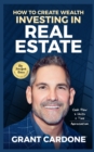 Image for Grant Cardone How To Create Wealth Investing In Real Estate