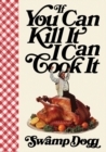 Image for If You Can Kill It I Can Cook It