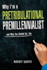 Image for Why I Am A Pretribulational Premillennialist : And Why You Should Be, Too