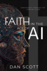 Image for Faith in the Age of AI : Christianity Through the Looking Glass of Artificial Intelligence