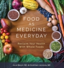 Image for Food As Medicine Everyday : Reclaim Your Health With Whole Foods