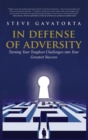 Image for In Defense of Adversity : Turning Your Toughest Challenges into Your Greatest Success