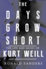 Image for Days Grow Short: The Life and Music of Kurt Weill