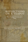 Image for Reflections on a Teapot: The Personal History of a Time