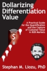 Image for Dollarizing Differentiation Value : A Practical Guide for the Quantification and the Capture of Customer Value