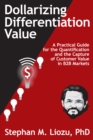 Image for Dollarizing Differentiation Value: A Practical Guide for the Quantification and the Capture of Customer Value