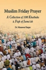 Image for Muslim Friday Prayer : A Collection of 100 Khutbahs &amp; Fiqh of Jumu&#39;ah