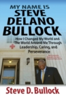 Image for My Name is Steve Delano Bullock : How I Changed My World and The World Around Me Through Leadership, Caring, and Perseverance