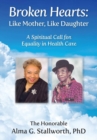 Image for Broken Hearts : Like Mother, Like Daughter: A Spiritual Call for Equality in Health Care