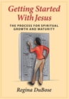 Image for Getting Started with Jesus : The Process for Spiritual Growth and Maturity