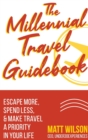 Image for The Millennial Travel Guidebook : Escape More, Spend Less, &amp; Make Travel a Priority in Your Life