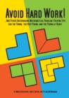 Image for Avoid Hard Work! : ... And Other Encouraging Mathematical Problem-Solving Tips for the Young, the Very Young. and the Young at Heart
