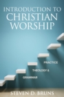 Image for Introduction to Christian Worship: Grammar, Theology, &amp; Practice