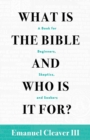 Image for What Is the Bible and Who Is It For? : A Book for Beginners, Skeptics, and Seekers