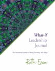 Image for What-if Leadership Journal : The intentional pursuit of being, knowing and doing