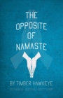 Image for The Opposite of Namaste