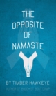 Image for The Opposite of Namaste