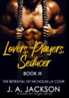 Image for Lovers, Players, Seducer Book III The Betrayal of Nicholas La Cour